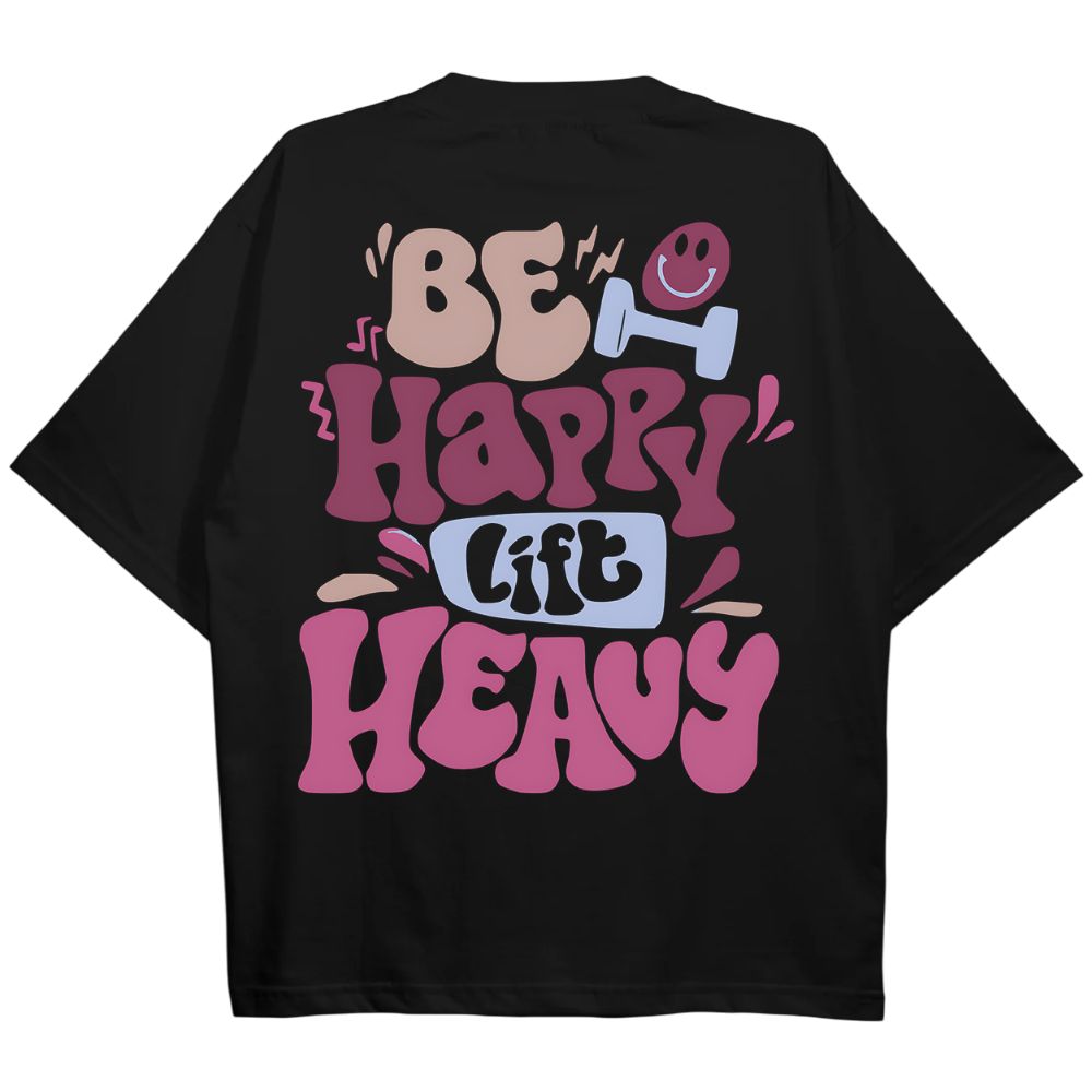 Be Happy Lift Heavy Oversize Shirt