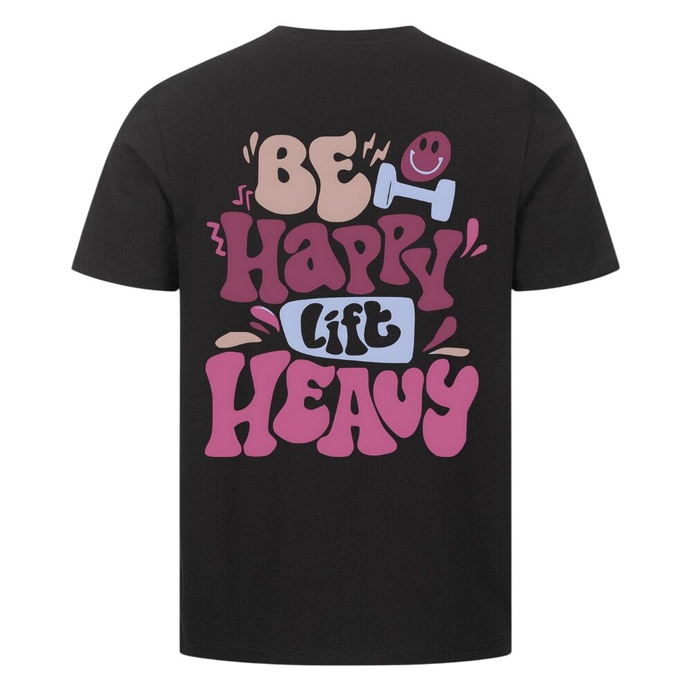 Be Happy Lift Heavy Shirt
