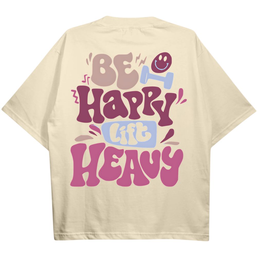 Be Happy Lift Heavy Oversize Shirt