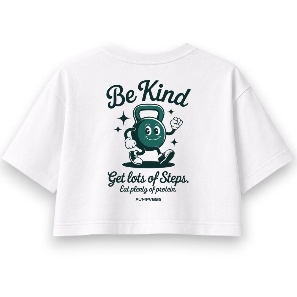 Be Kind get lots of steps eat plenty of protein Oversize Crop Top