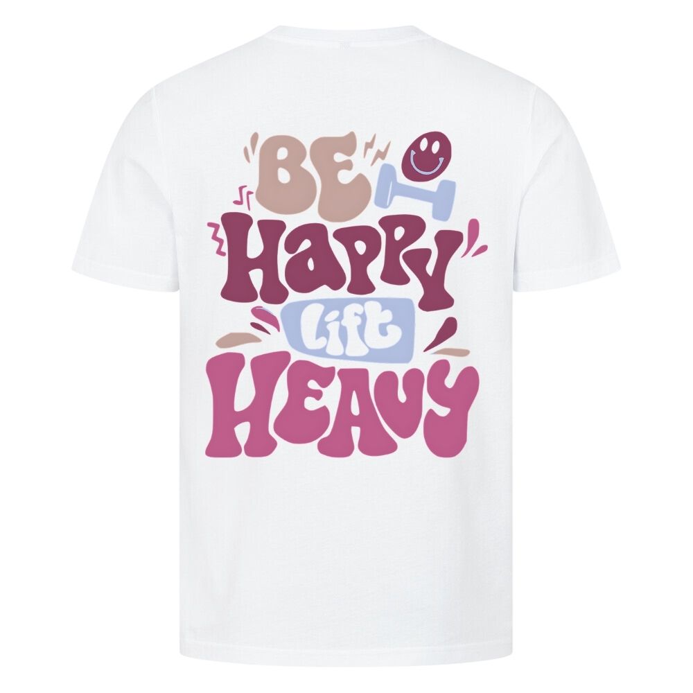 Be Happy Lift Heavy Shirt