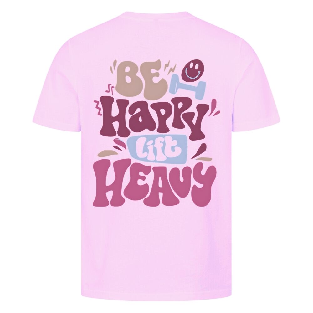 Be Happy Lift Heavy Shirt