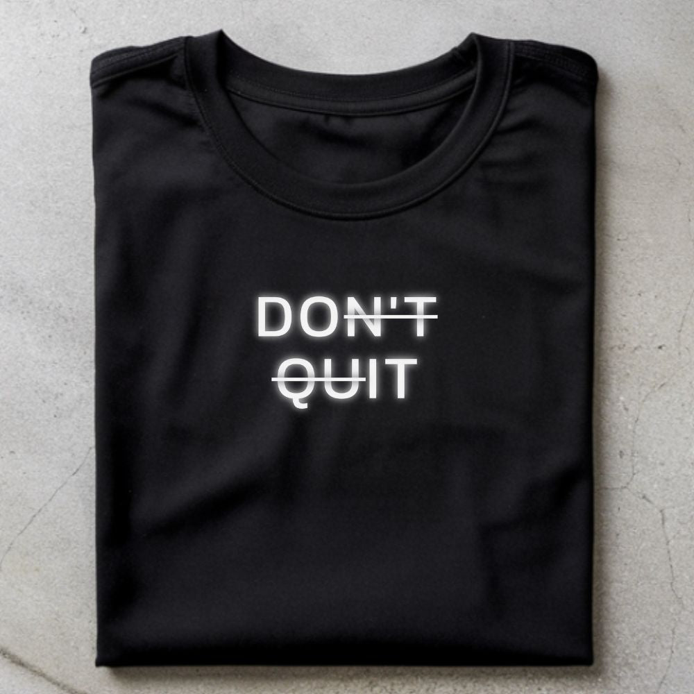 Don't Quit Shirt