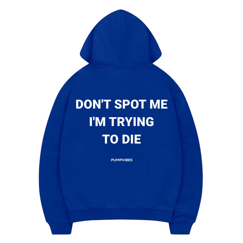 Don't Spot Me I'm Trying To Die Hoodie