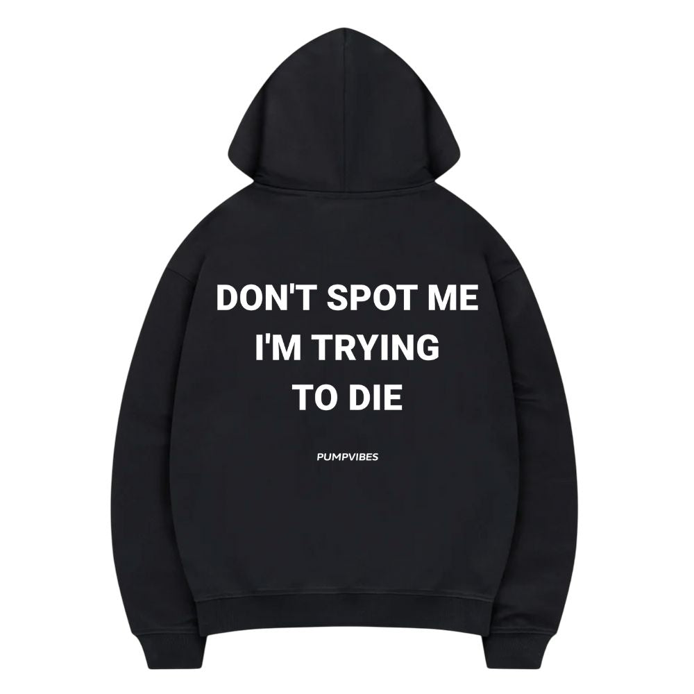 Don't Spot Me I'm Trying To Die Hoodie