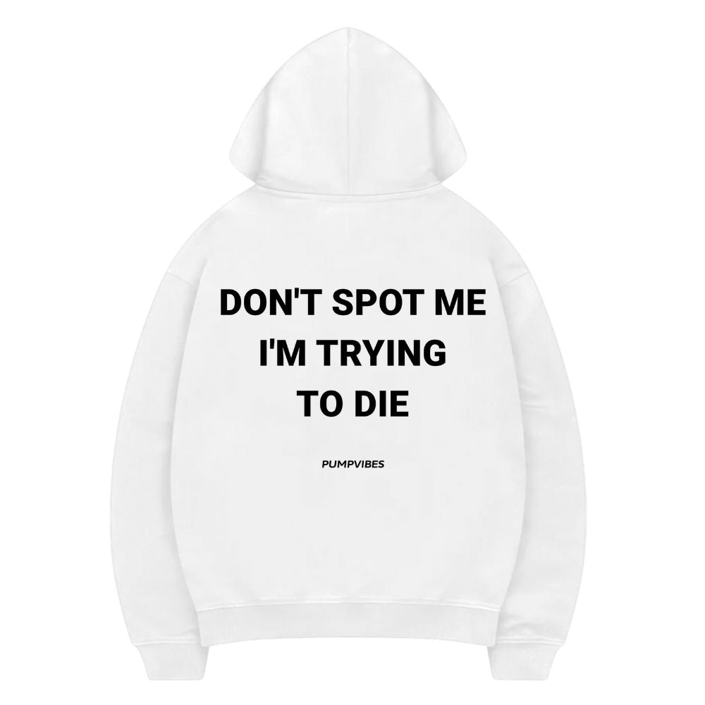 Don't Spot Me I'm Trying To Die Hoodie