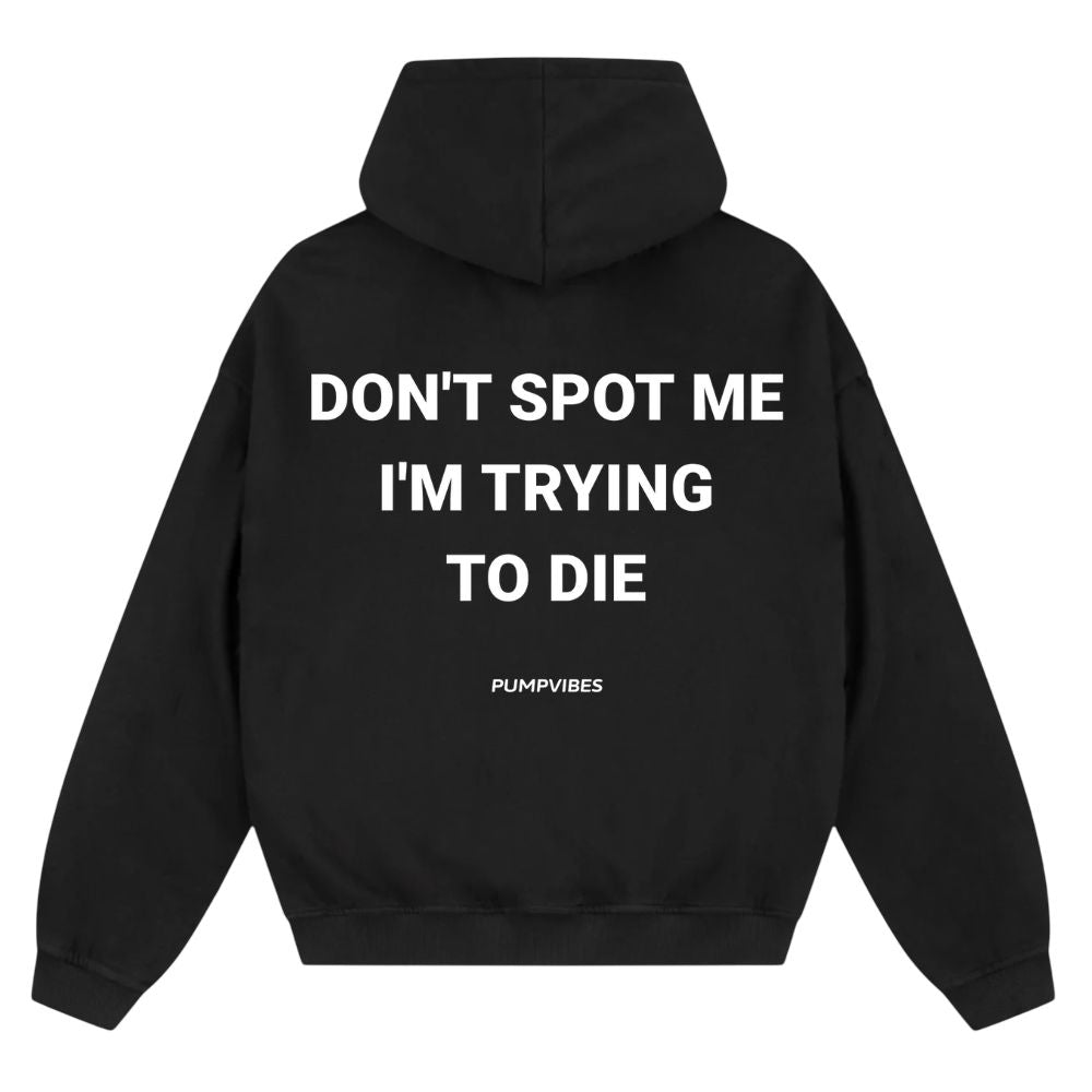 Don't Spot Me I'm Trying To Die Oversize Zipper Hoodie