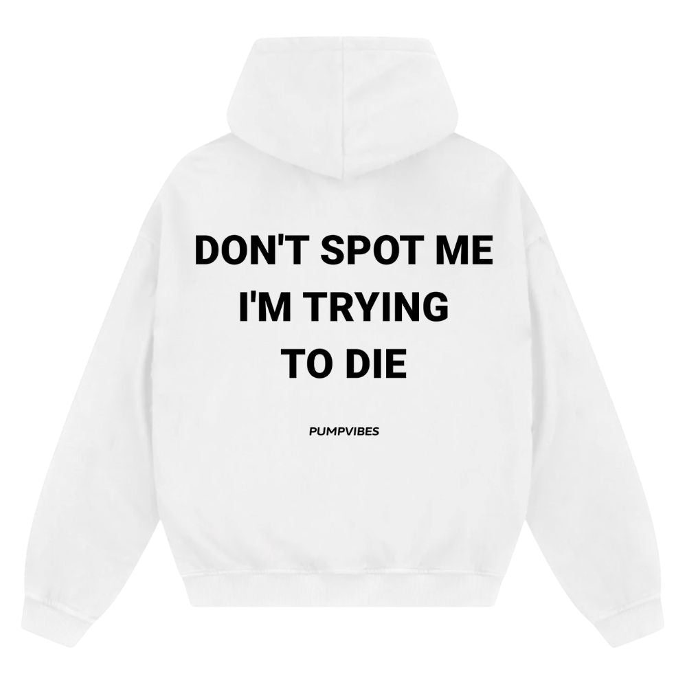 Don't Spot Me I'm Trying To Die Oversize Zipper Hoodie