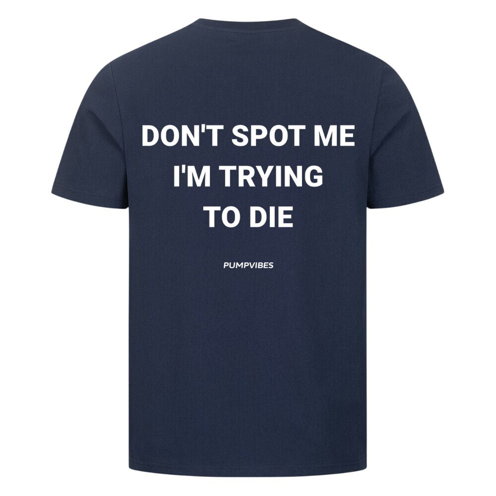 Don't Spot Me I'm Trying To Die Shirt