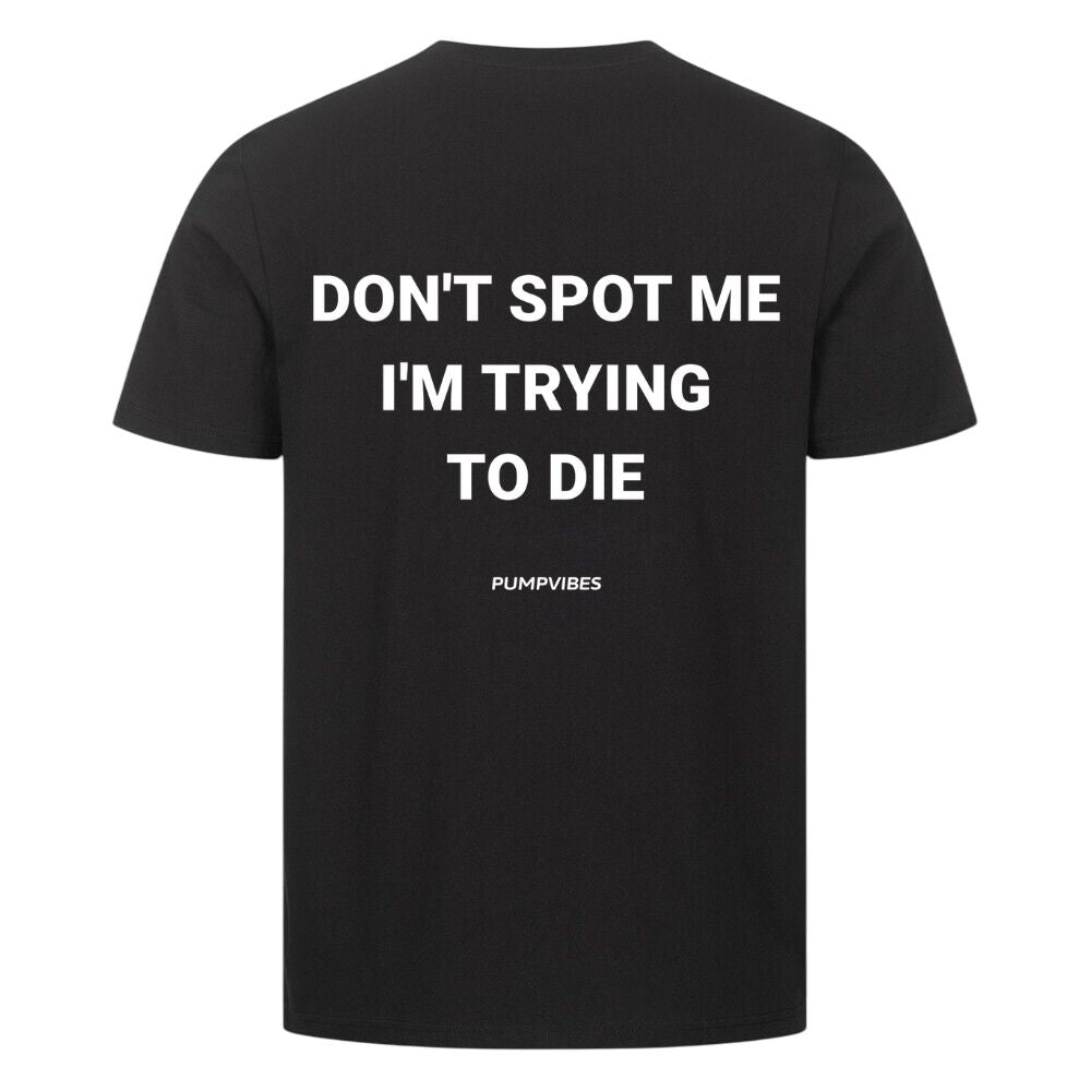 Don't Spot Me I'm Trying To Die Shirt