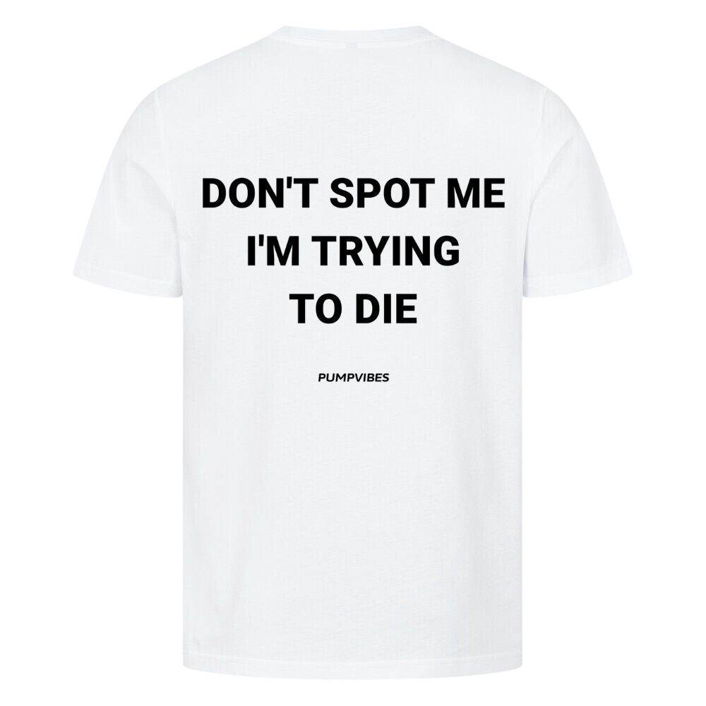 Don't Spot Me I'm Trying To Die Shirt