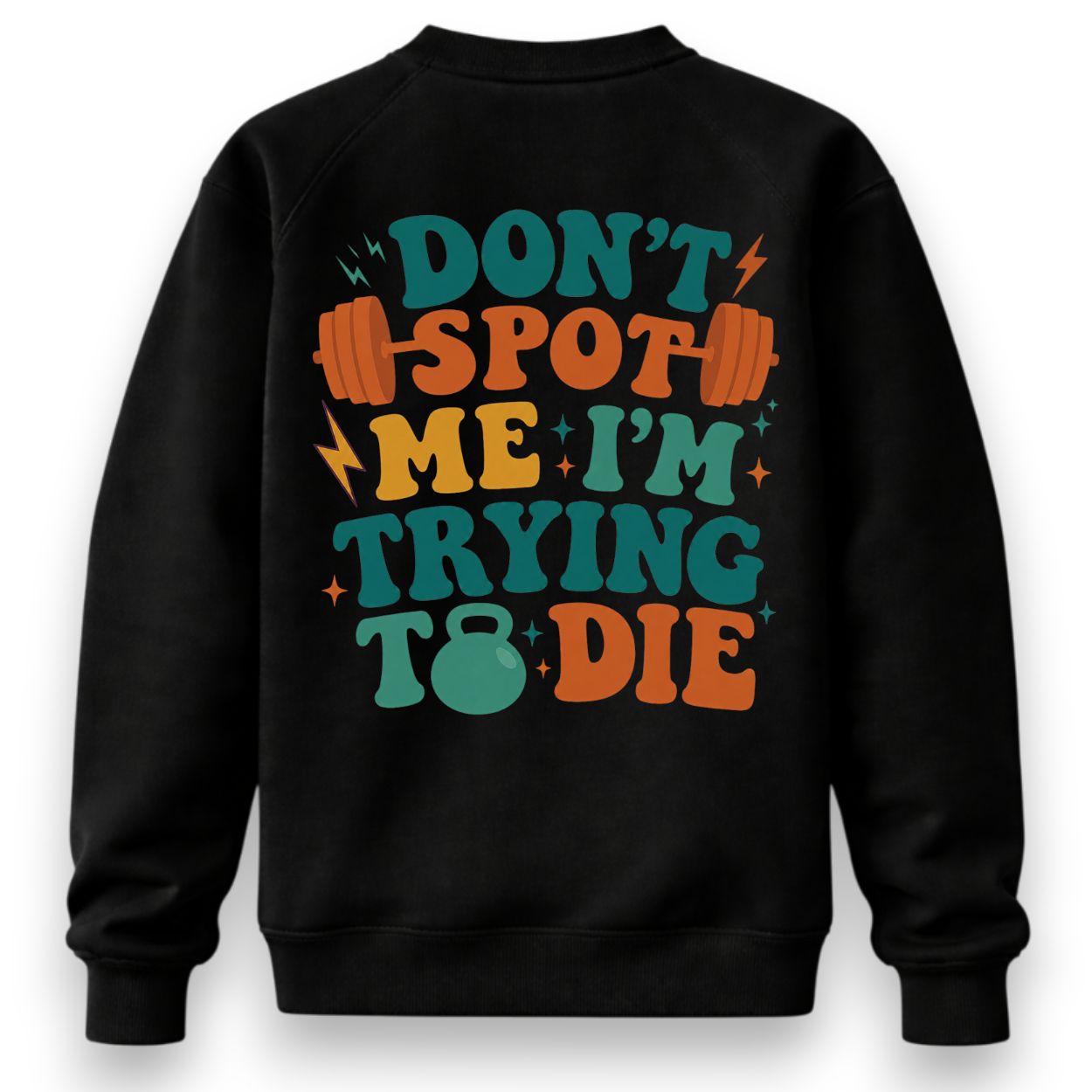 Don't Spot Me I'm Trying To Die Sweatshirt