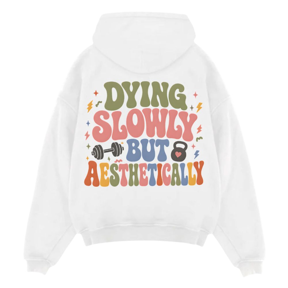 DYING SLOWLY BUT AESTHETICALLY OVERSIZE HOODIE