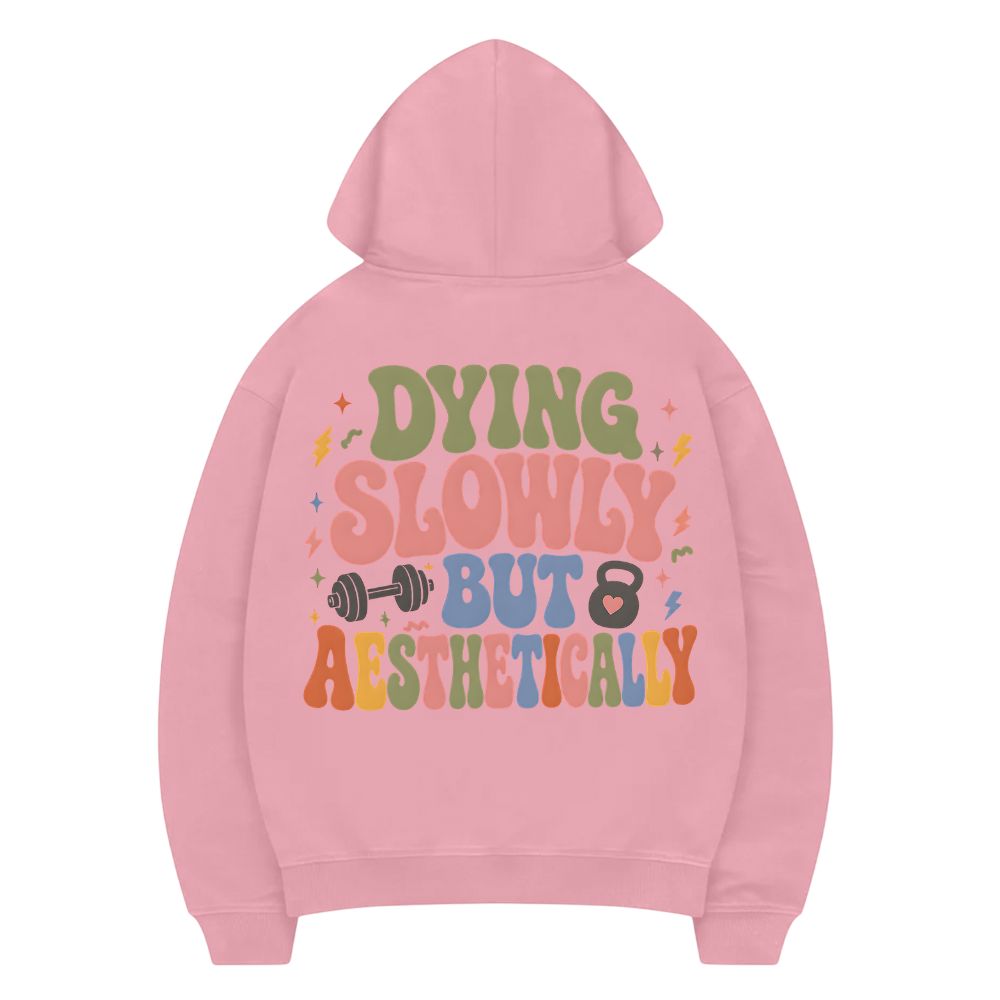 Dying Slowly But Aesthetically Hoodie