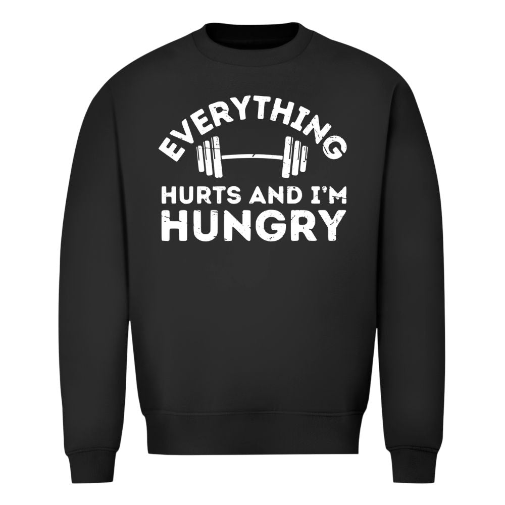 Everything Hurts And Im Hungry Sweatshirt