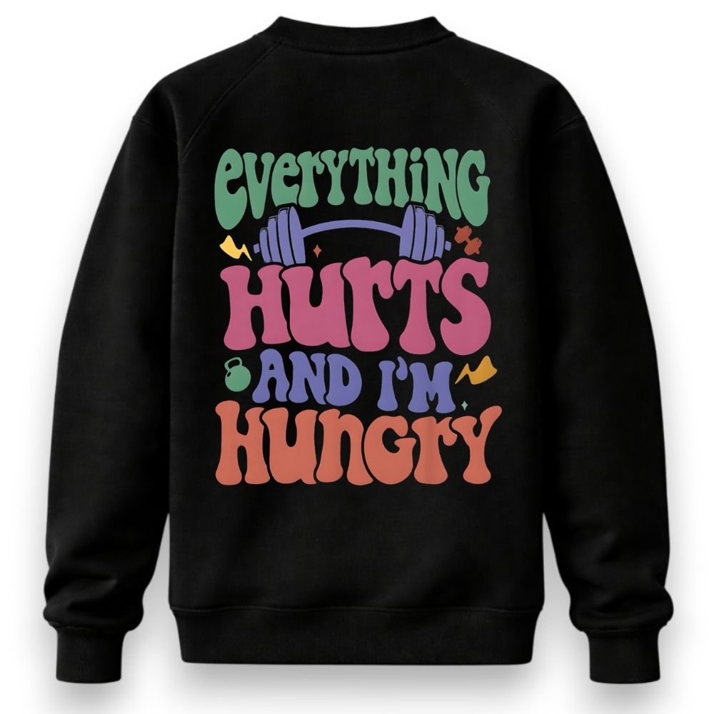 Everything Hurts And I'm Hungry Sweatshirt