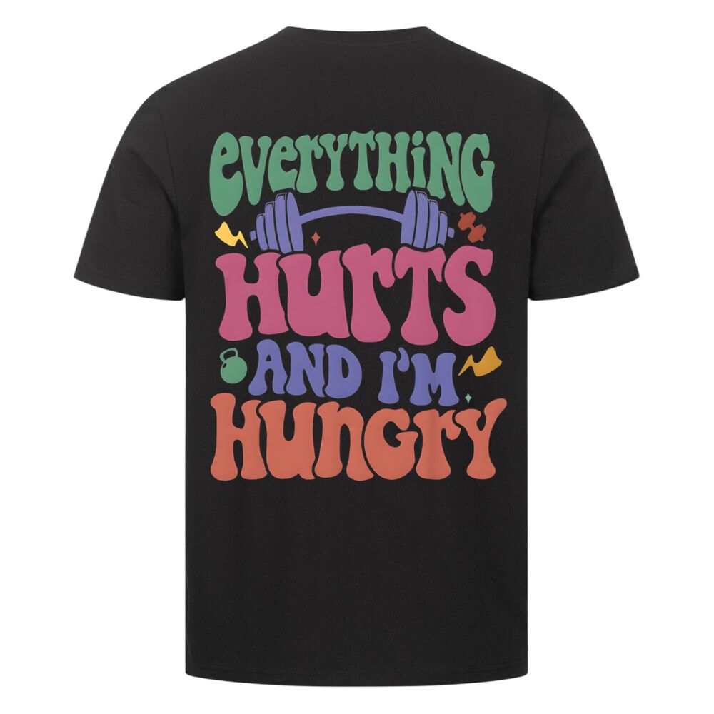 Everything Hurts And I'm Hungry Shirt