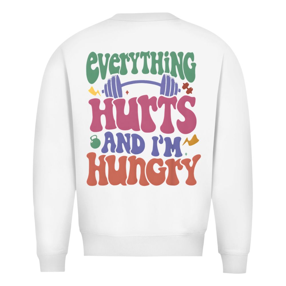 Everything Hurts And I'm Hungry Sweatshirt
