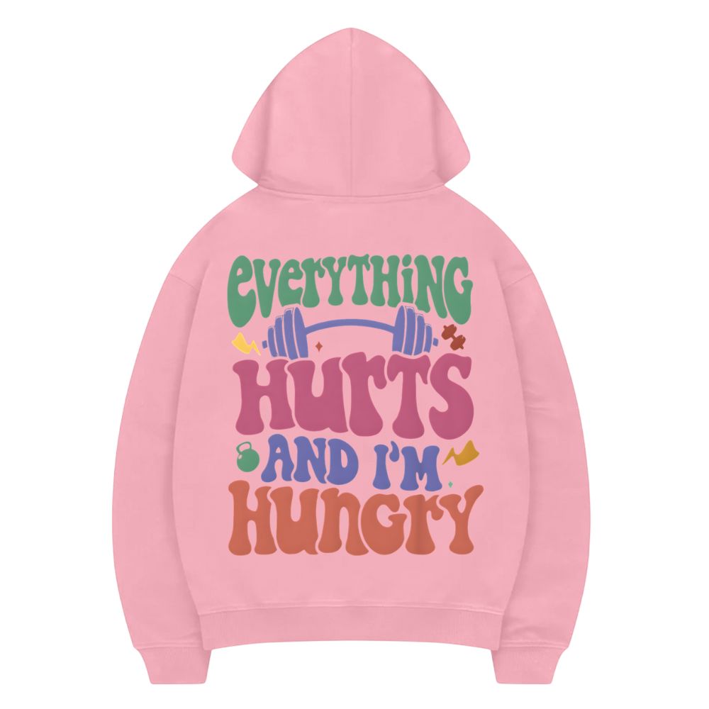 Everything Hurts And I'm Hungry Hoodie