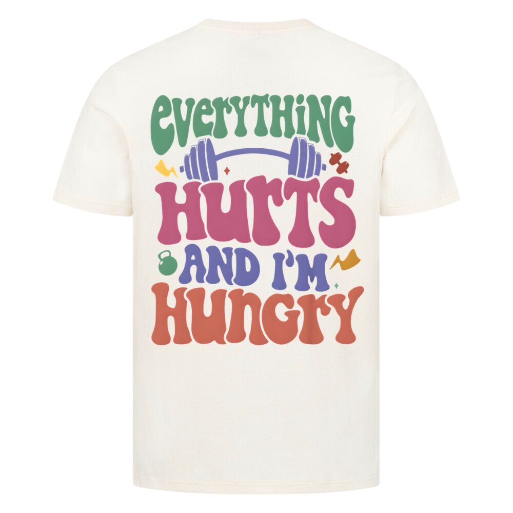 Everything Hurts And I'm Hungry Shirt