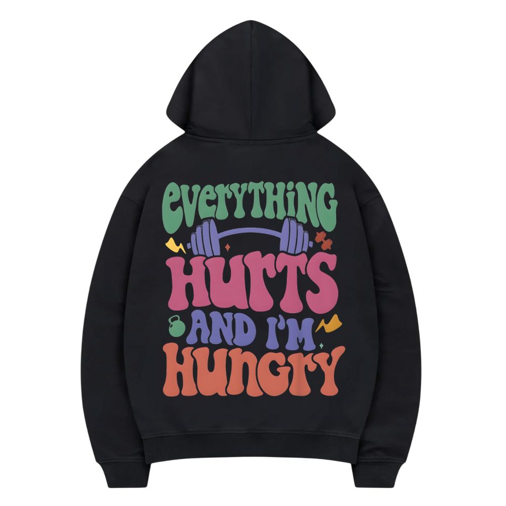 Everything Hurts And I'm Hungry Hoodie