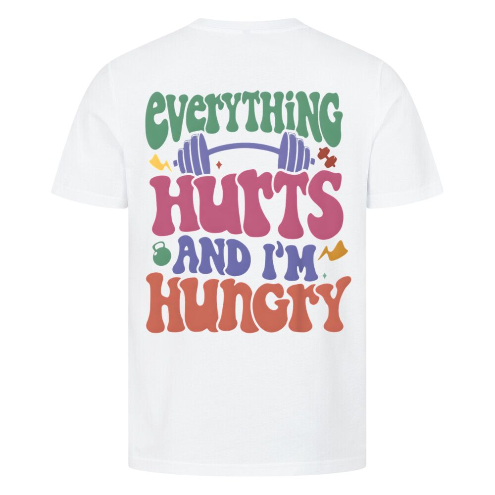 Everything Hurts And I'm Hungry Shirt