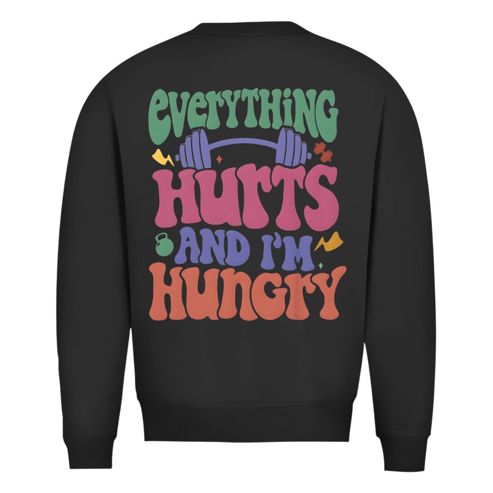 Everything Hurts And I'm Hungry Sweatshirt