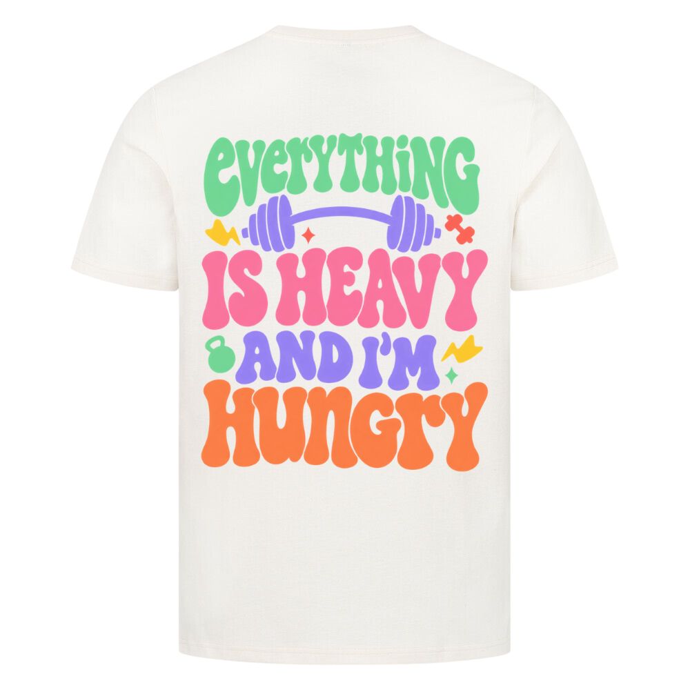 Everything Is Heavy And I'm Hungry Shirt