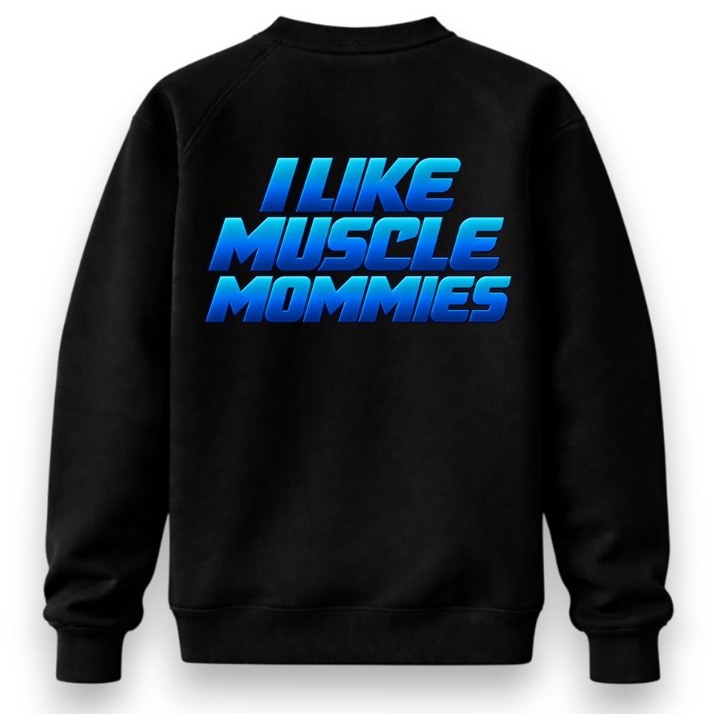 I Like Muscle Mommies Sweatshirt