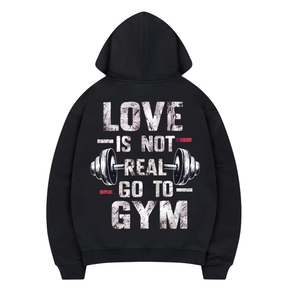 Love Is Not Real Go To Gym Hoodie