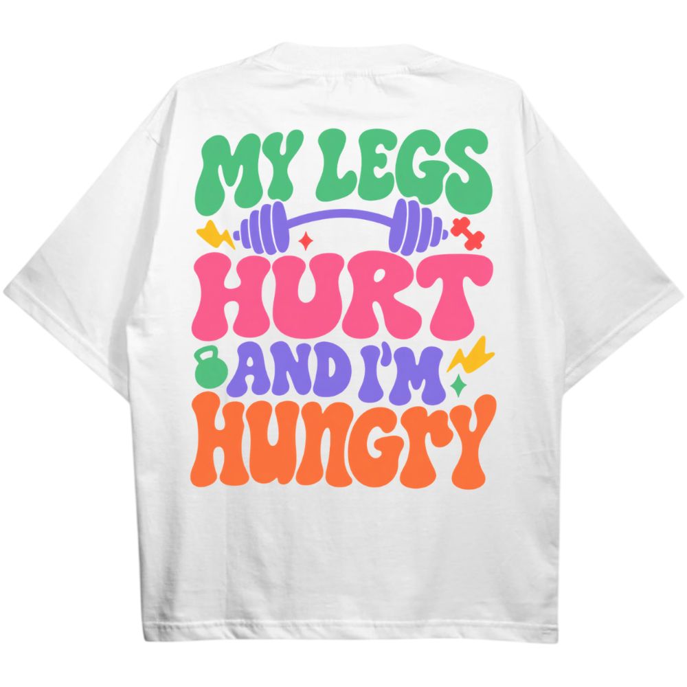 My Leg's Hurt And I'm Hungry Oversize Shirt