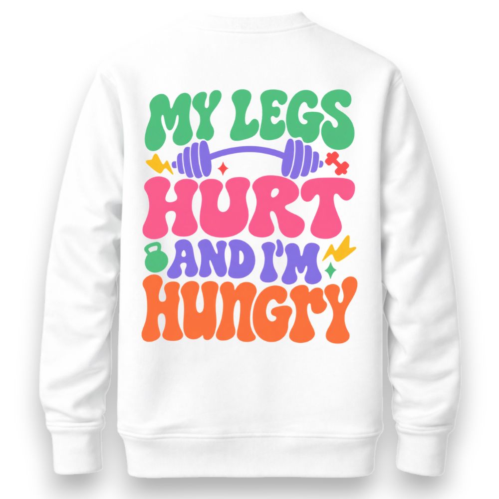 My Leg's Hurt And I'm Hungry Sweatshirt