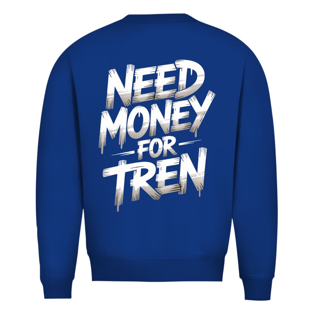 Need Money For Tren Sweatshirt
