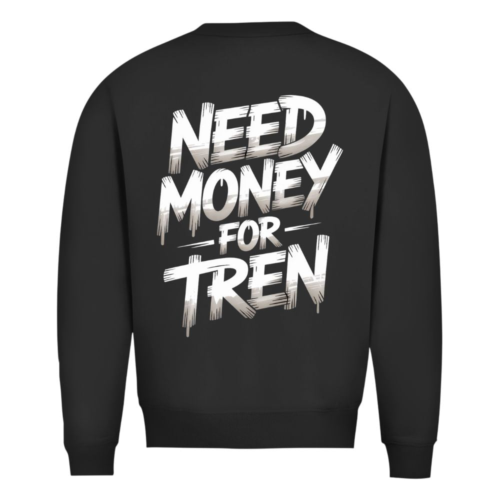 Need Money For Tren Sweatshirt