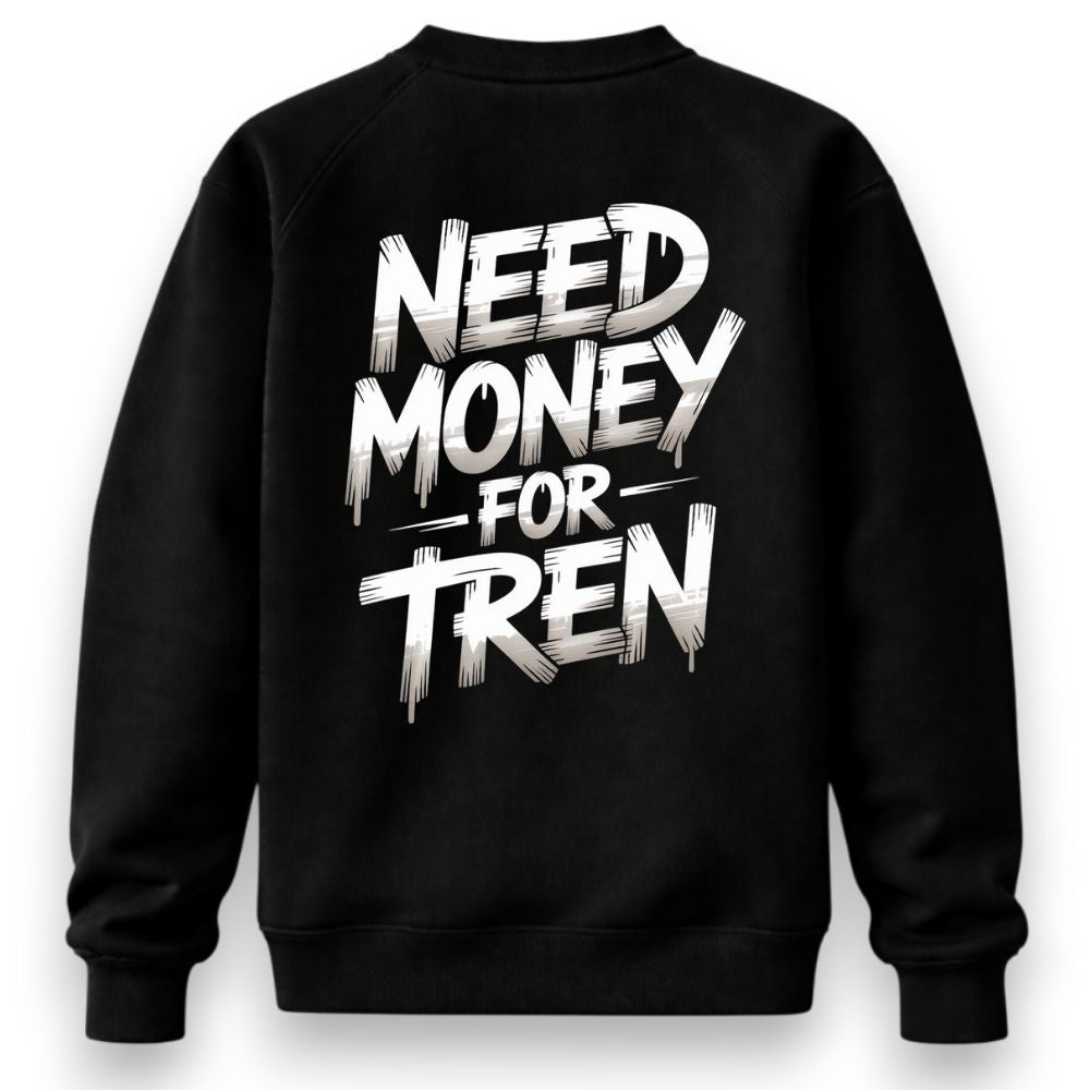 Need Money For Tren Sweatshirt
