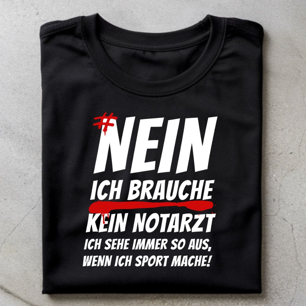 Nein Ich Brauche Kein Notarzt Ich Sehe Immer So Aus Shirt