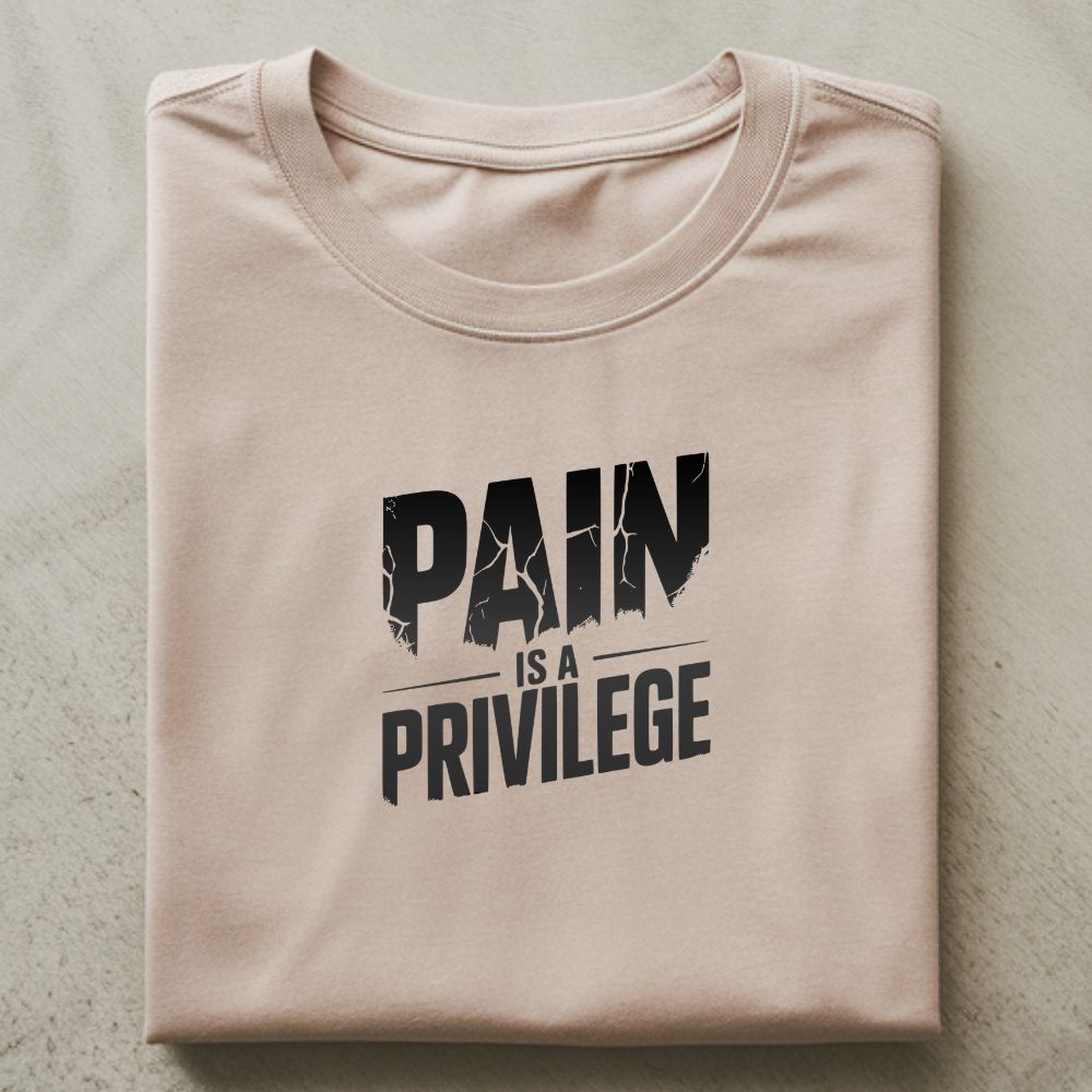 Pain Is A Privilege Shirt