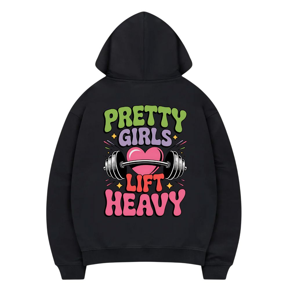 Pretty Girls Lift Heavy Hoodie