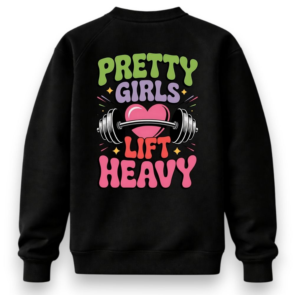 Pretty Girls Lift Heavy Sweatshirt