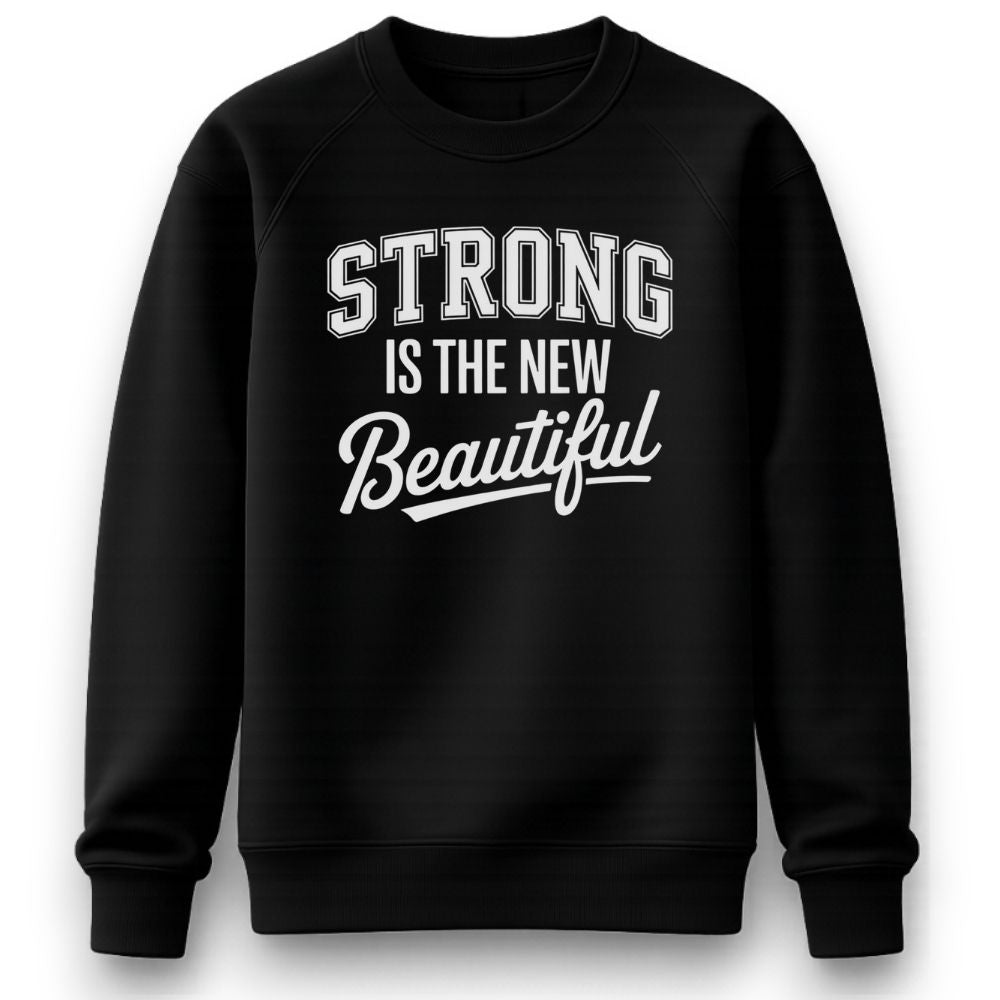 Strong Is The New Beautiful Sweatshirt