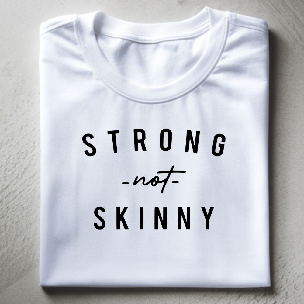 Strong Not Skinny Shirt