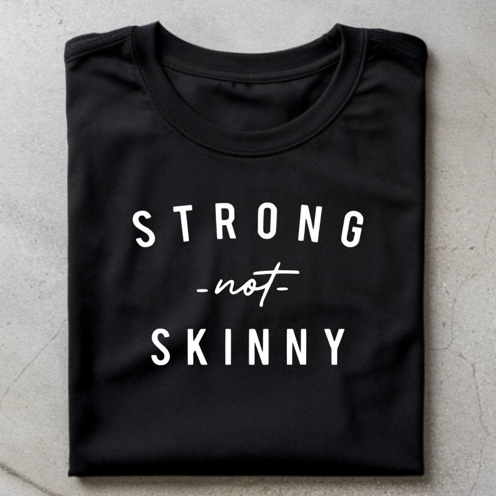Strong Not Skinny Shirt