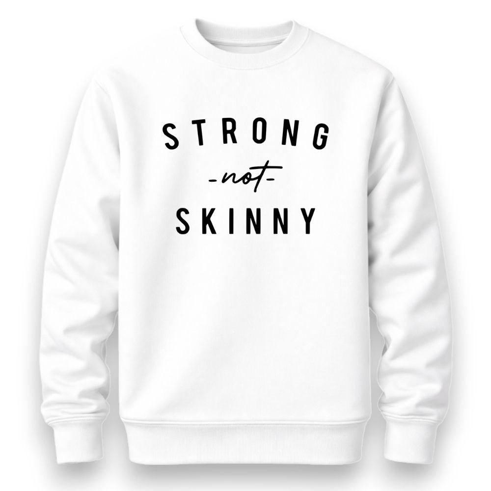 Strong Not Skinny Sweatshirt