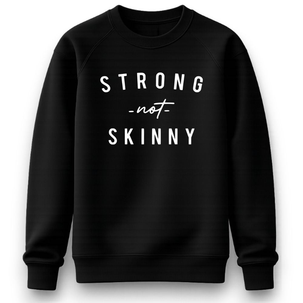 Strong Not Skinny Sweatshirt