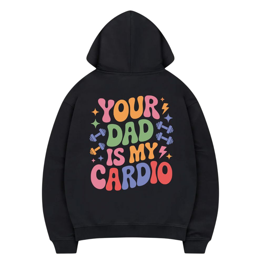 Your Dad Is My Cardio Hoodie
