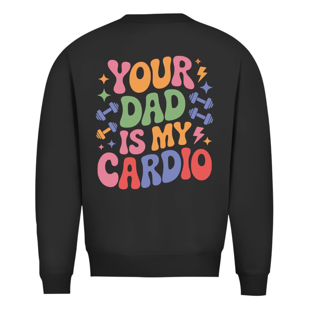Your Dad Is My Cardio Sweatshirt