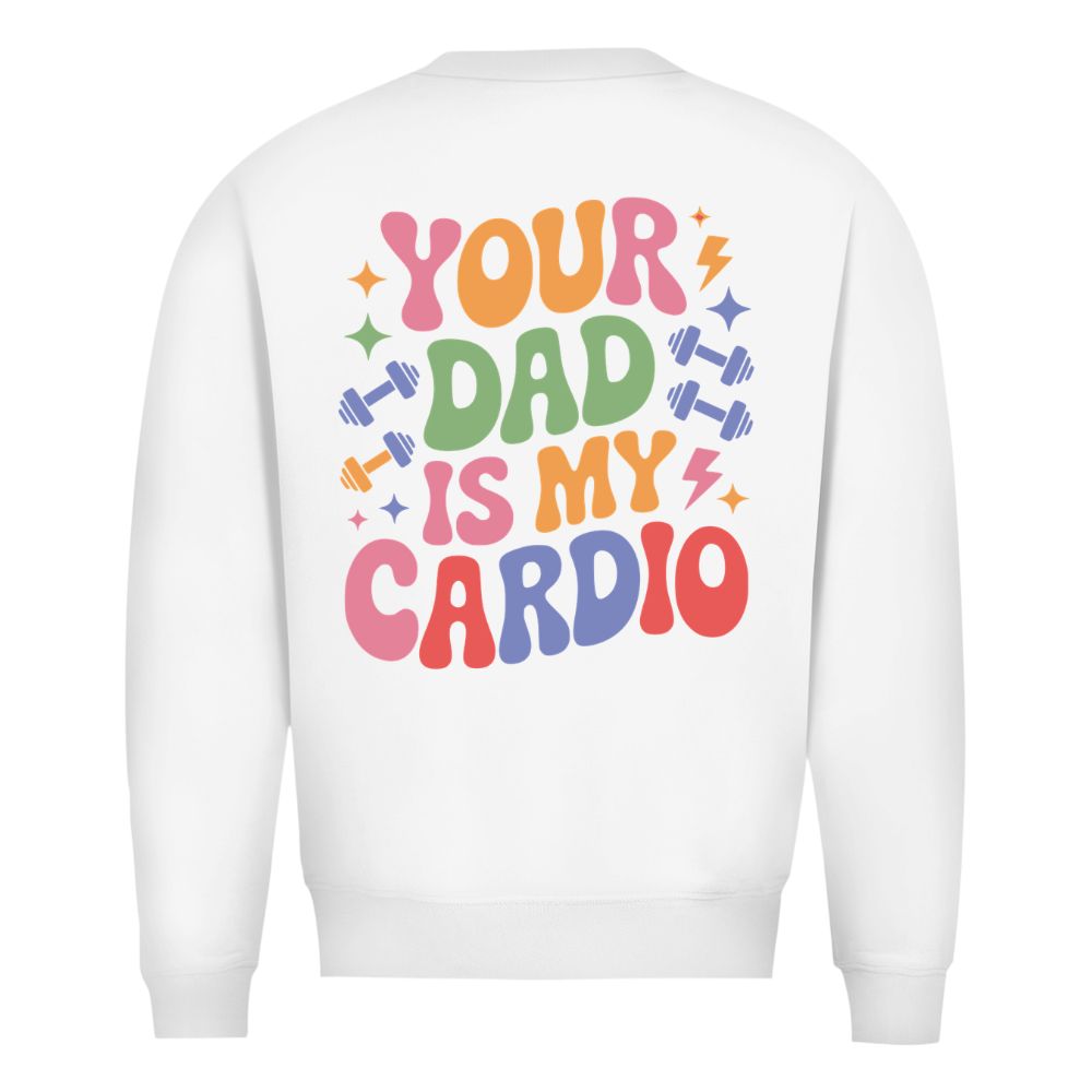 Your Dad Is My Cardio Sweatshirt