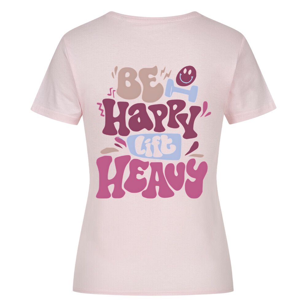 Be Happy Lift Heavy Damen Shirt