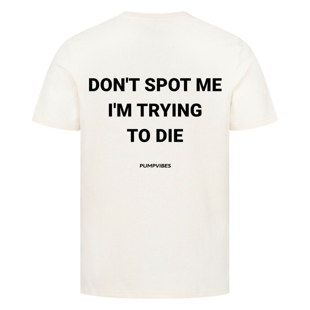Don't Spot Me I'm Trying To Die Shirt
