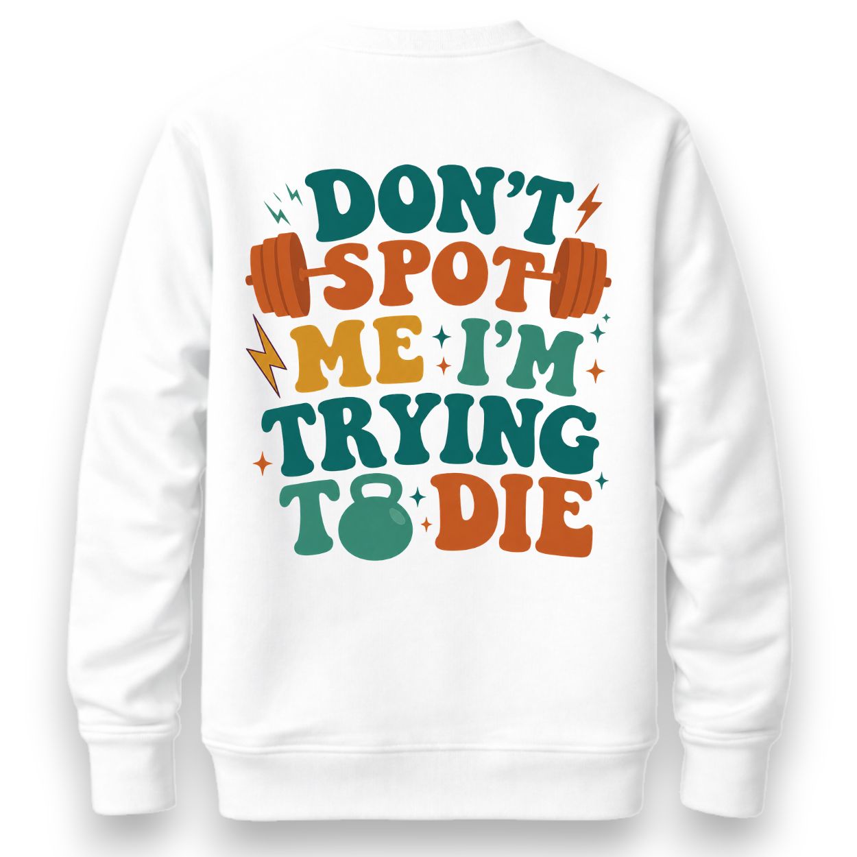Don't Spot Me I'm Trying To Die Sweatshirt